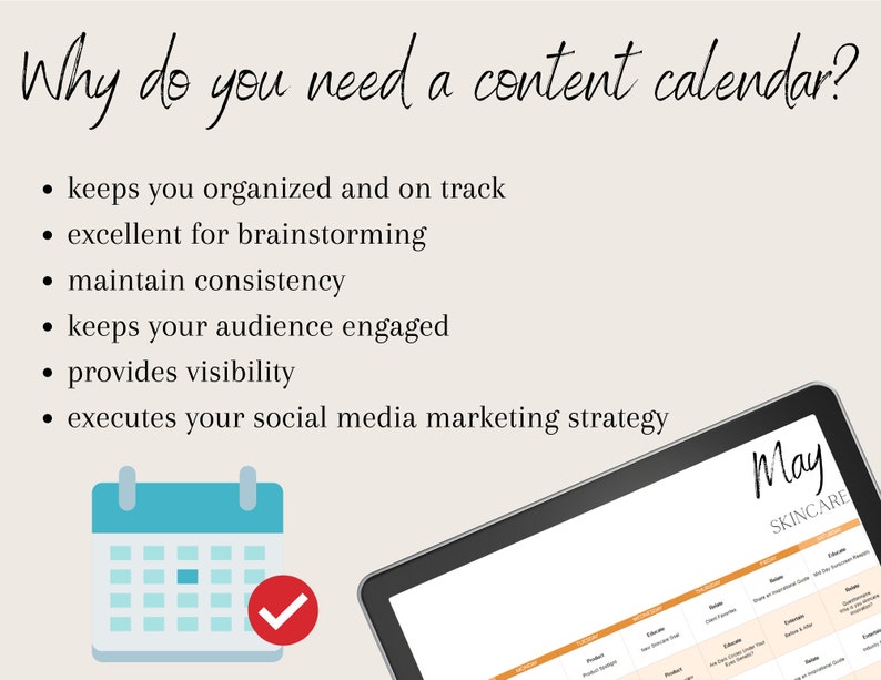 May include: A calendar with a checkmark on it, with the text "Why do you need a content calendar?" above it. The text below the calendar lists the benefits of using a content calendar, such as keeping you organized, brainstorming, and maintaining consistency. The image also shows a tablet with a content calendar for May, labeled "May Skincare".