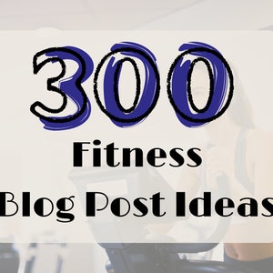 300 Fitness Gym Blog Post Ideas | Blog Topic Ideas | Content Creation | Fitness Health Content Marketing | Handmade Blog Ideas | Blog Ideas