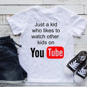 Just a kid who likes to watch other kids on You Tube kids shirt,  You tube shirt, You tube toddler shirt, Youtube fan