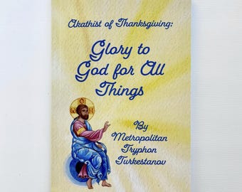 Akathist of Thanksgiving: Glory to God for all things