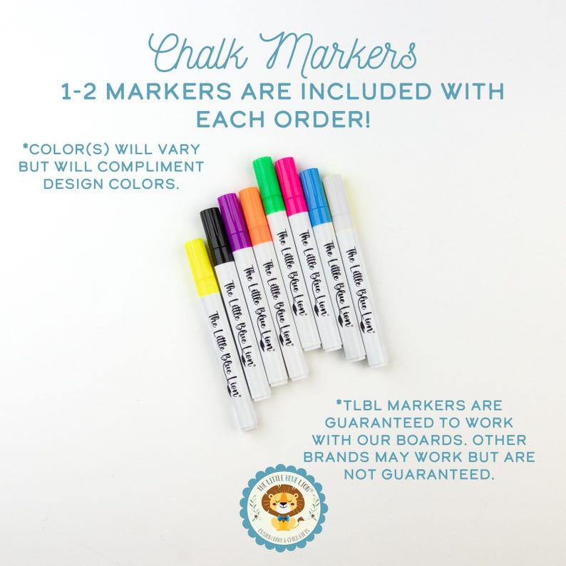May include: A set of seven chalk markers with white barrels, each labeled The Little Blue Lion. The markers feature caps in yellow, black, purple, orange, green, pink, blue, and white. Text includes Chalk Markers, 1-2 markers are included with each order, and TLBL markers are guaranteed to work with our boards.
