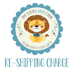 May include: A circular logo with a cartoon lion illustration. The lion is yellow with a brown mane and a blue bow tie. The text "THE LITTLE BLUE LION" and "CUSTOM BABY & CHILD GIFTS" are in a circle around the lion. Below the logo is the text "RE-SHIPPING CHARGE".