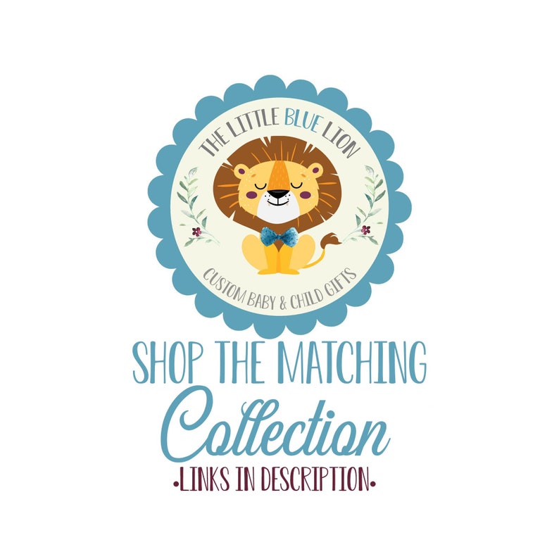 May include: A blue and white circular logo featuring a cute cartoon lion wearing a blue bow tie. The text "THE LITTLE BLUE LION CUSTOM BABY & CHILD GIFTS" surrounds the lion. The text "SHOP THE MATCHING Collection -LINKS IN DESCRIPTION." is below the logo.