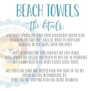 May include: Beach towels made from microfiber velour with a terry loop back. Available in youth and adult sizes. The towels are absorbent and compact for easy travel.  "Our beach towels are made from microfiber velour with design on one side only. Back of towel is terry loop. Available in two sizes: youth and adult. Very absorbent and roll compact for easy travel. These towels are not big and bulky! As they are so absorbent they do not need to be. Truly a great beach towel. All items are made and shipped from our state of the art studio located in Runnemede, NJ. Thank you for shopping with our small business!"