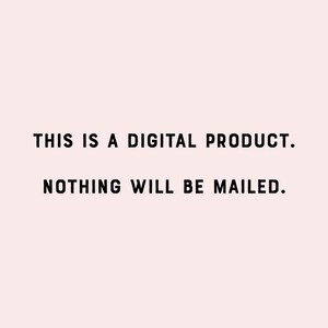 May include: Text on a white background that reads "This is a digital product. Nothing will be mailed."