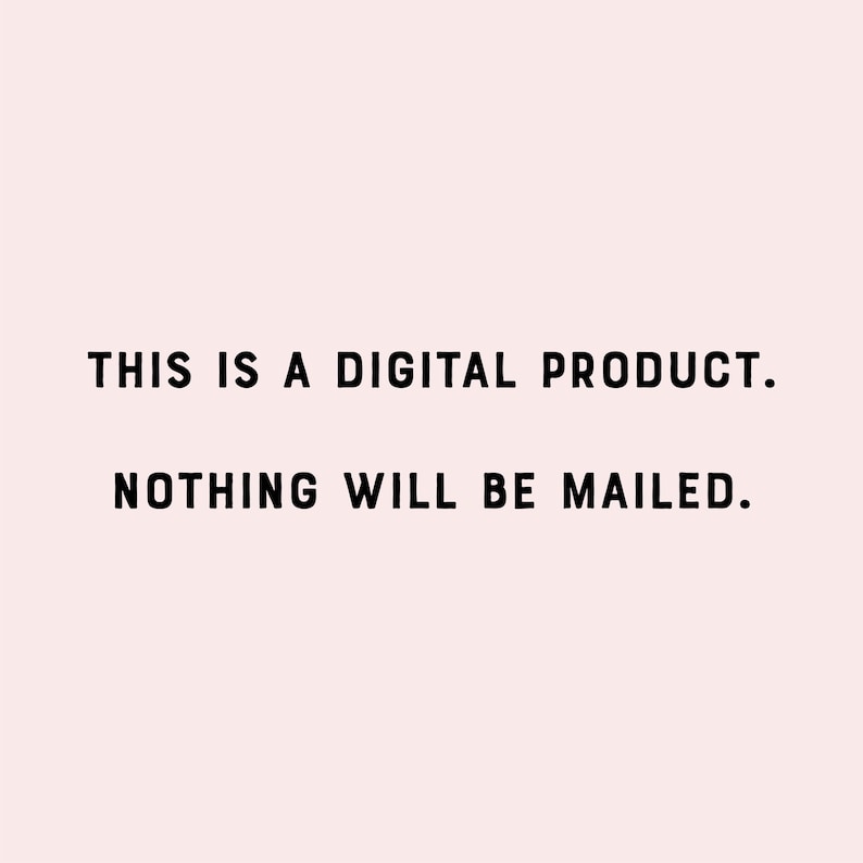 May include: Text on a white background that reads "This is a digital product. Nothing will be mailed."