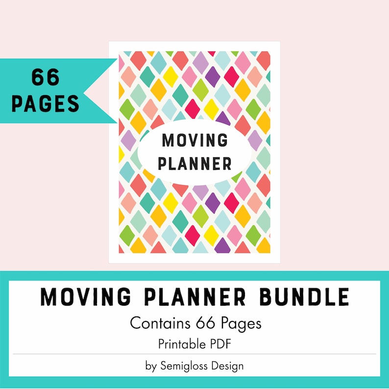 May include: A printable moving planner bundle with a colorful diamond pattern cover. The cover has the text "Moving Planner" in a white oval. The text "Contains 66 Pages" is below the cover image. The text "Printable PDF" is below the text "Contains 66 Pages". The text "by Semigloss Design" is below the text "Printable PDF".