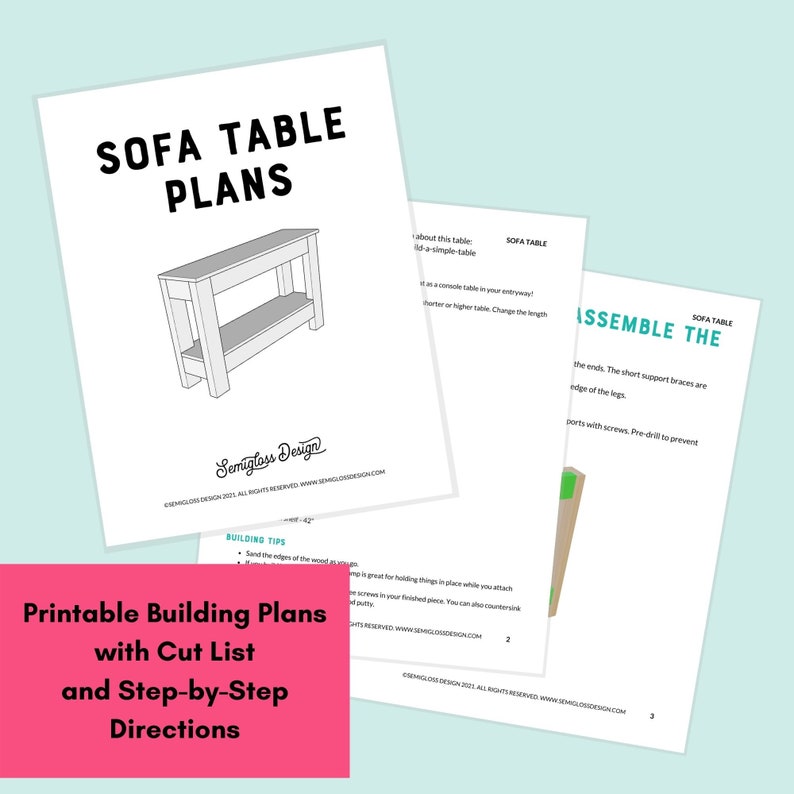 May include: Printable plans for building a sofa table. The plans include a cut list and step-by-step directions. The plans show a simple design with a shelf.