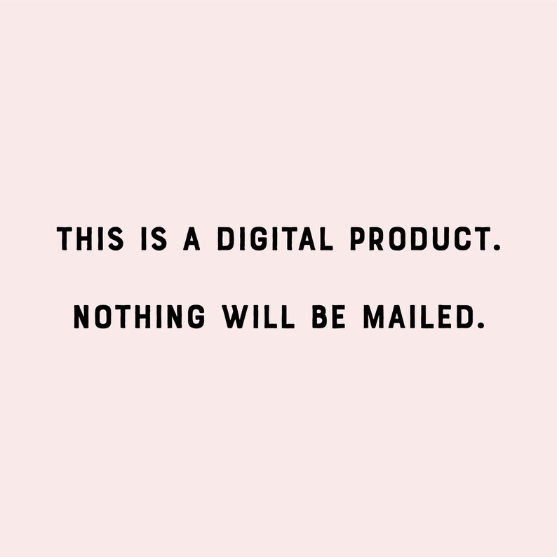 May include: Text on a white background that reads "THIS IS A DIGITAL PRODUCT. NOTHING WILL BE MAILED."
