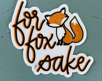 For Fox Sake Sticker | Funny Pun Sticker | Laptop, Hydroflask, Notepad Vinyl Decal