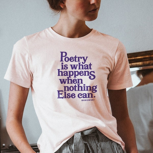 Bukowski Poetry T-Shirt - Poet T-shirt - Quote T-shirt - Gifts for Book Lovers - Literary Gifts