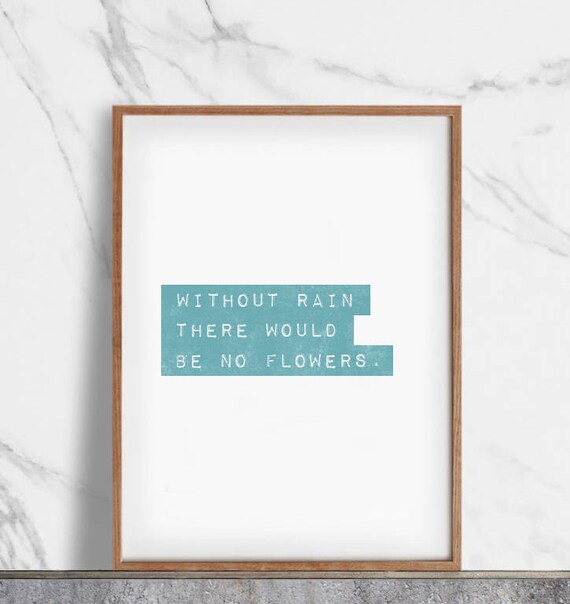 Without Rain There Would Be No Flowers Inspirational Quote Etsy