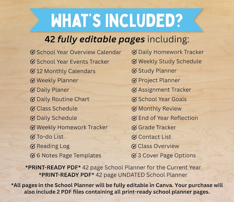 May include: A school planner with a light blue banner that reads "WHAT'S INCLUDED?" The text lists 42 editable pages, including calendars, trackers, and planners. The planner is print-ready and editable in Canva.