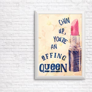 You are a Queen quote wall art decore; instant download print; chic art for the ultimate girl boss