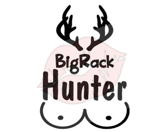 Big Rack svg, Big Rack Cut File, Hunter svg, Hunter Cut File, Boobs svg, Boobs Cut File, Adult svg, Mature svg, Inappropriate svg, SVG File