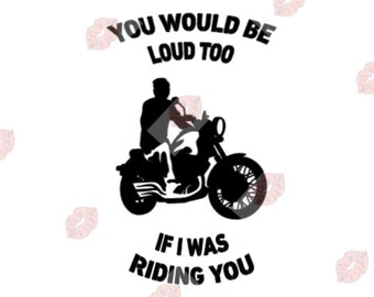 Motorcycle svg, Adult svg, Mature svg, Sex svg, Loud Motorcycle svg, Inappropriate svg, Offensive svg, Funny svg, Adult Cut File