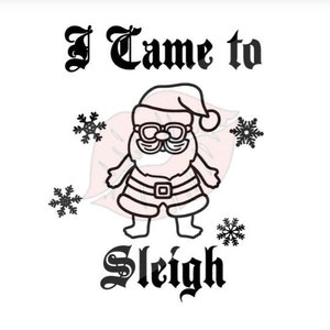 I Came to Sleigh svg file, Christmas svg File, Slay svg File, Christmas Cut file, Christmas Cricut File, Funny Christmas svg file