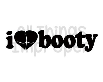 I Love Booty SVG, Funny SVG, Offensive SVG, Digital Download svg, Cricut Cut Files, Funny Cut File, Offensive Cut File, Silhouette Cut File