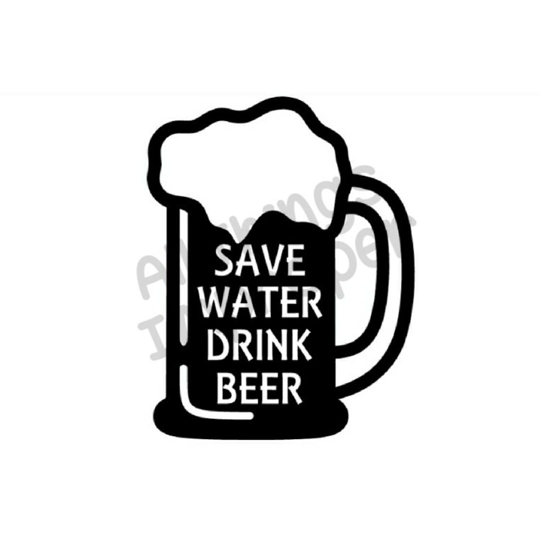 Save Water Drink Beer Svg File, Beer Svg File, Beer SVG Cut File, Beer ...