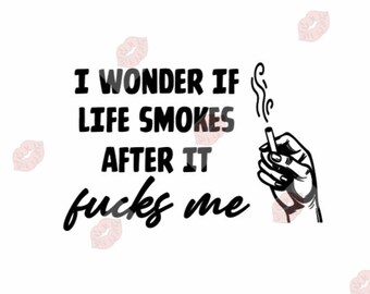 Life svg, Cigarette svg, Smoke svg, Smoking svg, Sex svg, Life Cut File, Cigarette Cut File Smoke Cut File, Adult svg, Mature svg, Funny svg