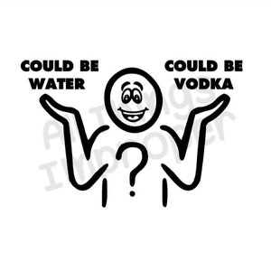 Vodka or Water SVG, Funny SVG, Offensive SVG, Digital Download svg, Cricut Cut Files, Funny Cut File, Offensive Cut File, Silhouette File