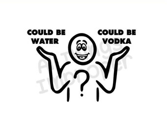 Vodka or Water SVG, Funny SVG, Offensive SVG, Digital Download svg, Cricut Cut Files, Funny Cut File, Offensive Cut File, Silhouette File