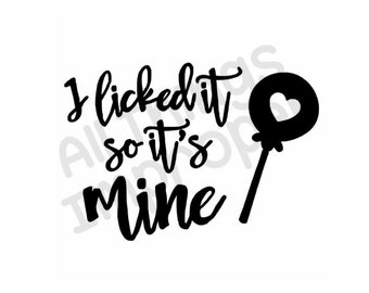Licked It SVG, Funny SVG, Offensive SVG, Digital Download svg, Cricut Cut Files, Funny Cut File, Offensive Cut File, Silhouette Cut File