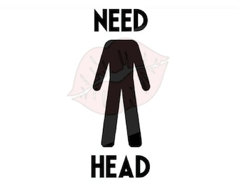 Need Head svg Files, Need Head Cricut File, Need Head Cutting File, Inappropriate SVG files, Offensive svg Files, Funny SVG Files, SVG files