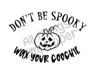 Dont be Spooky Wax Your Coochie svg, Dont be Spooky Wax Your Coochie Cut file, Halloween svg, Halloween Cut file, Inappropriate svg file