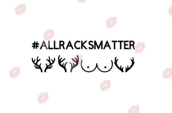 All Racks Matter svg, Boobie svg, All Racks Matter Cut File, Hunting svg, Funny Hunting svg, Adult svg, Inappropriate svg, Funny svg