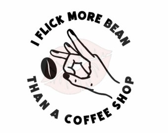 Flick the Bean svg, Coffee House svg, Adult svg, Mature svg, Masturbate svg, Flicking the Bean svg, Flick the Bean Cut File, Offensive svg