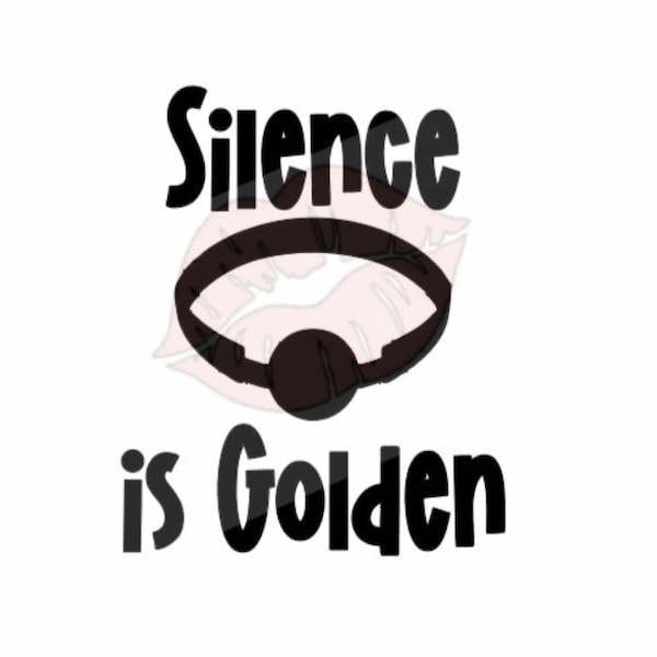 Silence is Golden svg, Ball Gag svg, Inappropriate svg, S&M svg, BDSM svg, Offensive svg, Adult svg, Mature svg, Funny svg, Adult Cut File