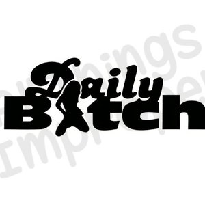 May include: Black graphic design on a white background. The text reads "Daily Bitch" in a bold, stylized font. A silhouette of a person is incorporated into the design, adding a visual element to the text.