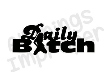 Daily Bitch svg File, Daily Bitch Cut File, Bitch svg File, Bitch Cut File, Offensive svg File, Offensive Cut File, Dirty svg File