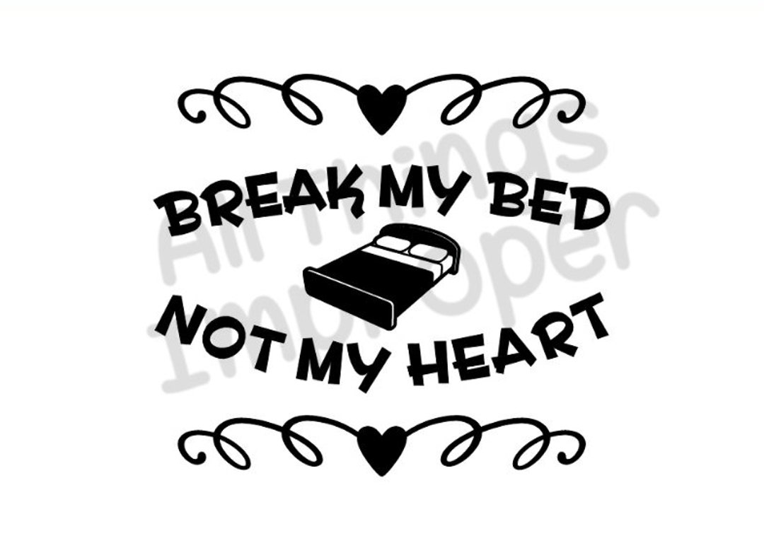 Break My Bed Not My Heart Svg File, Break My Bed Not My Heart Cut File
