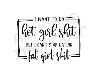 Hot Girl svg, Fat Girl svg, Funny svg, Offensive svg, Inappropriate svg, Fat svg, Funny Cricut File, Funny Cut File, Digital Download