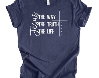 John 14 6 Shirt, Yeshua Shirt, Jesus is King Merch, The Way the Truth the Life, Jesus Shirt, Mens Christian t shirt, Faith over Fear Shirt