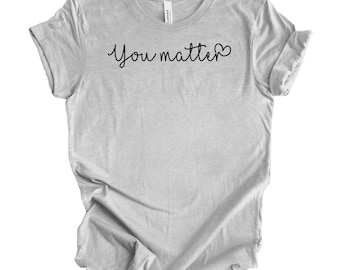 You matter shirt, Social Worker Shirt, School Counselor Shirt, Inspirational Womens Gift, Teacher Shirts for Teacher, Kindness Matters