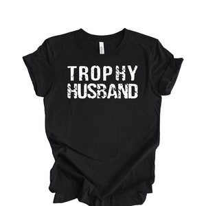Trophy Husband Shirt, Gift for Him, Funny Husband Shirt, Gift from Wife, Anniversary Gift for Him, Gift for Husband, Anniversary Present