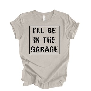 Funny Shirt Men | I&#39;ll be In The Garage Shirt | Fathers Day Gift - Dad shirt - Mechanic funny Tee - Husband Gift, Garage TShirt, Fathers Day