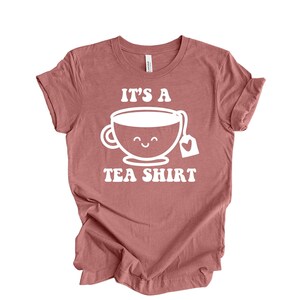 Its a Tea Shirt, Tea Lover Shirt, Tea Lover Gift, Tea Addict, T shirt with Sayings, Funny Shirt, Hipster Shirt, Tumblr Shirt