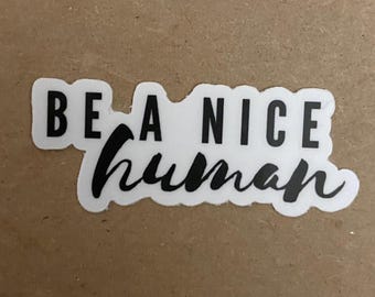 Be a Nice Human Sticker: Waterproof Vinyl Decal for Laptop, Water Bottle