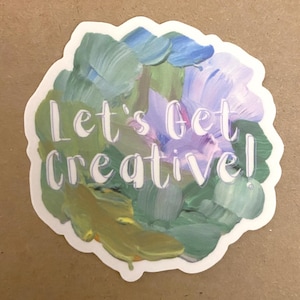 Let's Get Creative Sticker | Waterproof Vinyl Decal