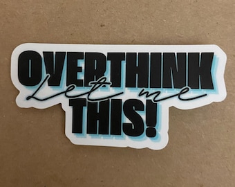 Let Me Overthink This Sticker: Waterproof Vinyl Decal for Laptop