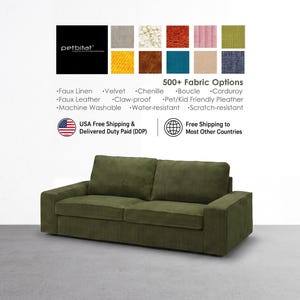 May include: An olive green corduroy sofa with two back cushions and two seat cushions. Above the sofa, text reads petbitat, 500+ Fabric Options, Faux Linen, Velvet, Chenille, Boucle, Corduroy, Faux Leather, Claw-proof, and Pet/Kid Friendly Pleather.