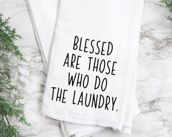 Blessed Are Those Who Do The Laundry Tea Towel /unny Tea Towel / Kitchen Towel / Tea Towel / Flour Sack FTowel / Farmhouse Kitchen Decor