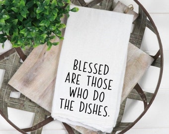 Blessed Are Those Who Do The Dishes Tea Towel / Funny Tea Towel / Kitchen Towel / Tea Towel / Flour Sack Towel / Farmhouse Kitchen Decor