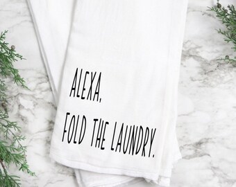 Alexa Fold The Laundry / Alexa Do The Laundry / Alexa Tea Towel / Tea Towel / Kitchen Towel / Farmhouse Towel / Funny Tea Towel