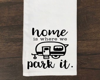 Home Is Where We Park It Tea Towel / Camper Tea Towel / Camping Tea Towel / Camper Decor / Trailer Tea Towel
