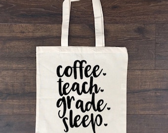 Coffee Teach Grade Sleep Tote / Teacher Tote Bag / Canvas Tote / Tote Bag / Teacher Tote